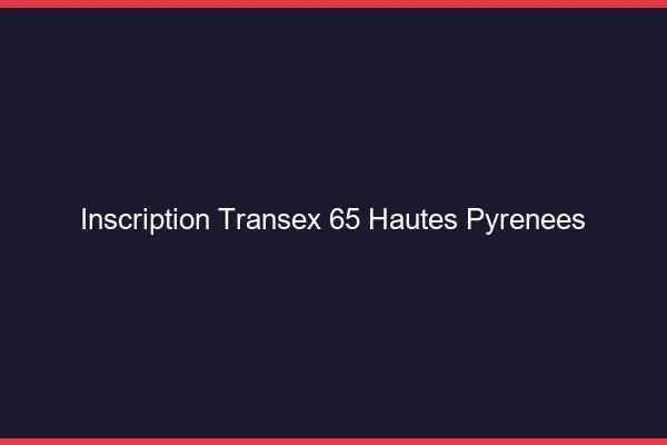 Inscription Transex 65 Hautes Pyrenees
