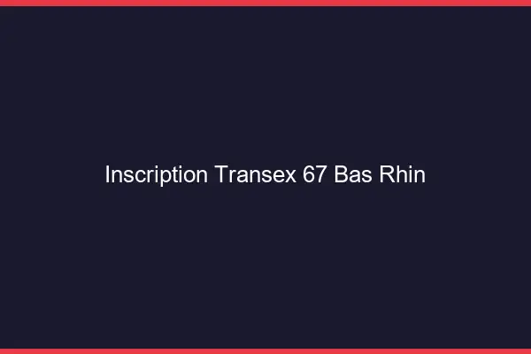 Inscription Transex 67 Bas Rhin