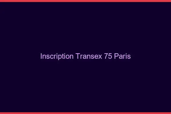 Inscription Transex 75 Paris