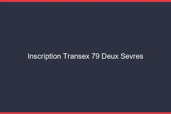 Inscription Transex 79 Deux Sevres