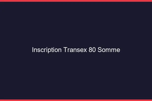 Inscription Transex 80 Somme