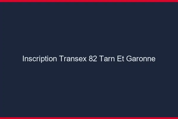 Inscription Transex 82 Tarn Et Garonne