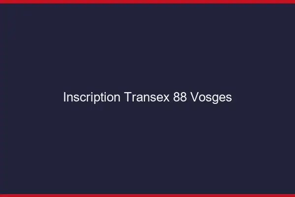 Inscription Transex 88 Vosges
