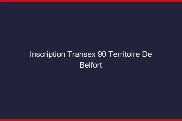 Inscription Transex 90 Territoire De Belfort