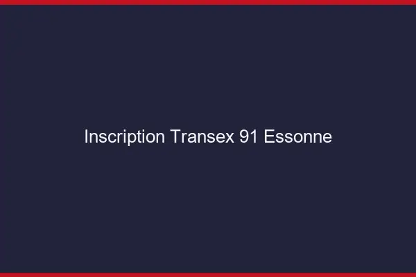 Inscription Transex 91 Essonne