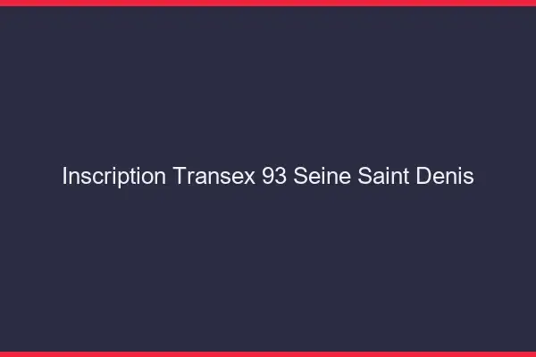 Inscription Transex 93 Seine Saint Denis