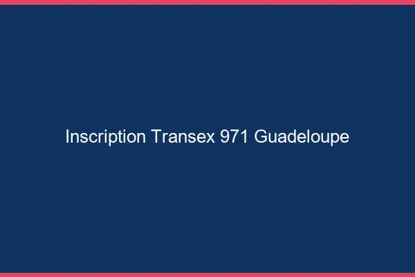 Inscription Transex 971 Guadeloupe