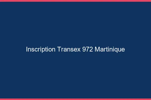 Inscription Transex 972 Martinique