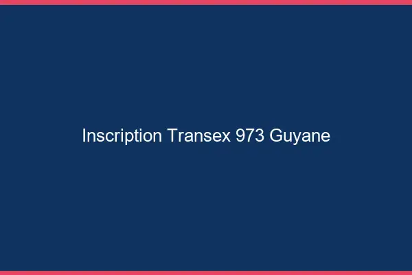 Inscription Transex 973 Guyane