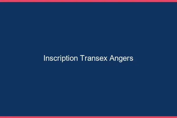 Inscription Transex Angers