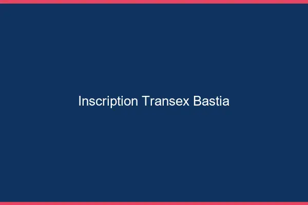 Inscription Transex Bastia