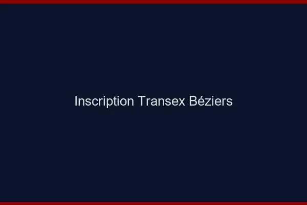 Inscription Transex Béziers