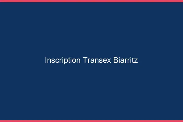 Inscription Transex Biarritz