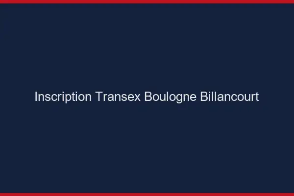 Inscription Transex Boulogne-Billancourt