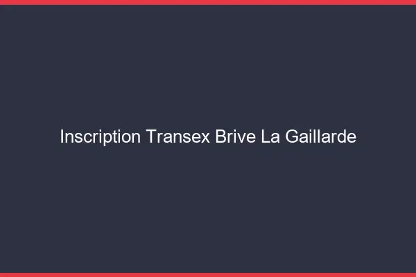Inscription Transex Brive-la-Gaillarde