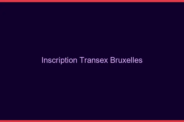 Inscription Transex Bruxelles
