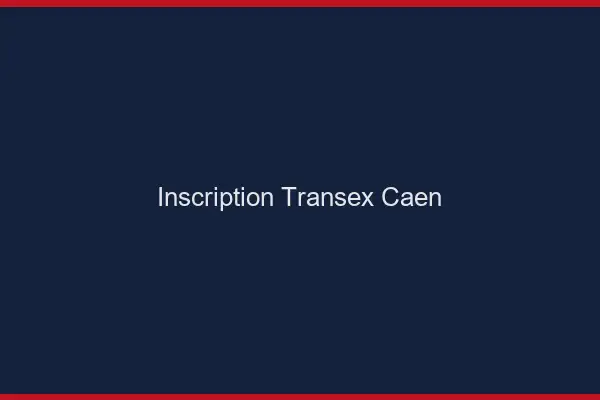 Inscription Transex Caen