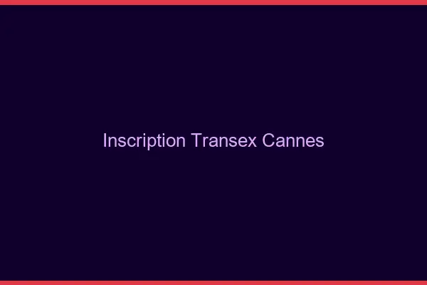 Inscription Transex Cannes