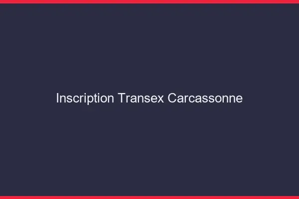Inscription Transex Carcassonne