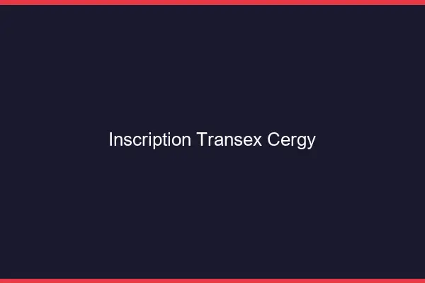 Inscription Transex Cergy