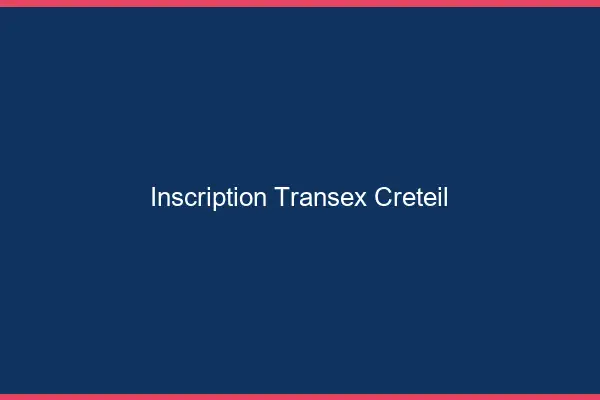 Inscription Transex Créteil