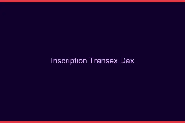 Inscription Transex Dax