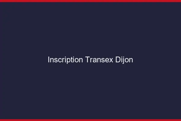 Inscription Transex Dijon