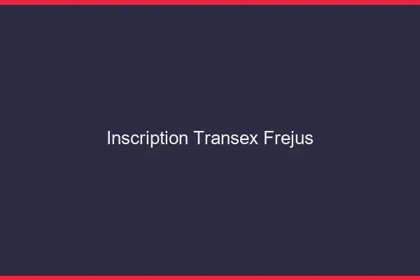 Inscription Transex Fréjus