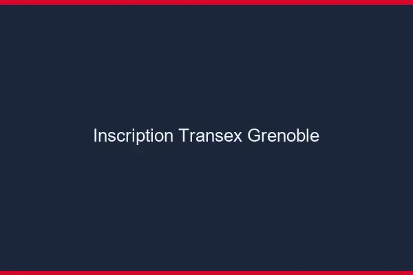 Inscription Transex Grenoble