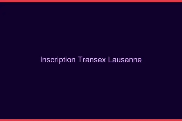 Inscription Transex Lausanne