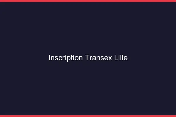 Inscription Transex Lille