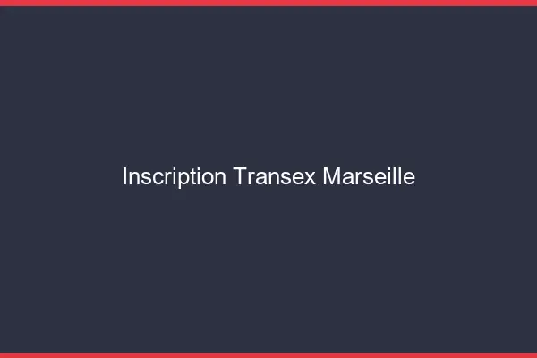 Inscription Transex Marseille