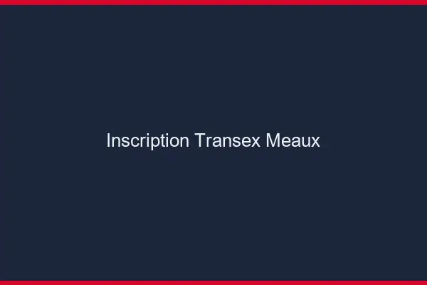 Inscription Transex Meaux