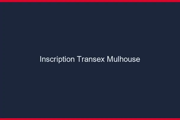 Inscription Transex Mulhouse