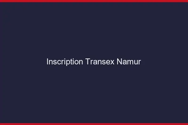 Inscription Transex Namur