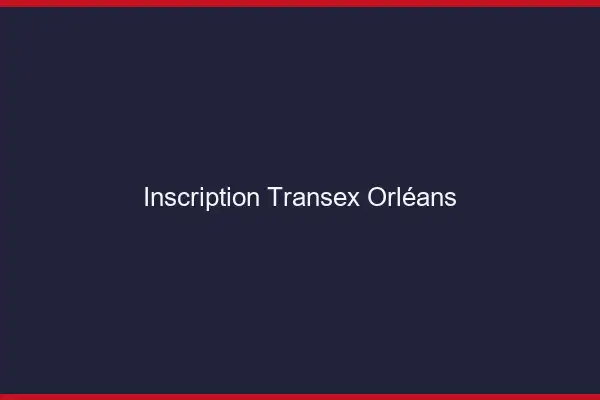 Inscription Transex Orléans
