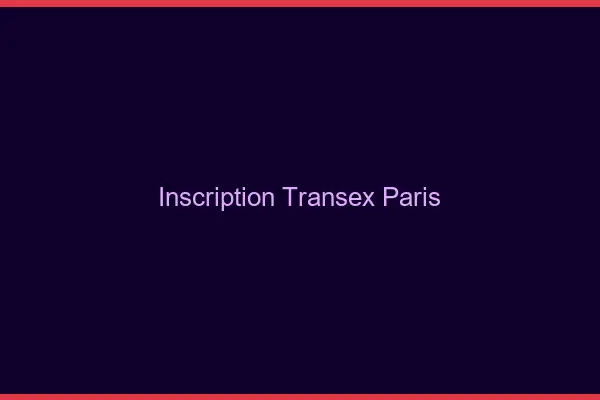 Inscription Transex Paris