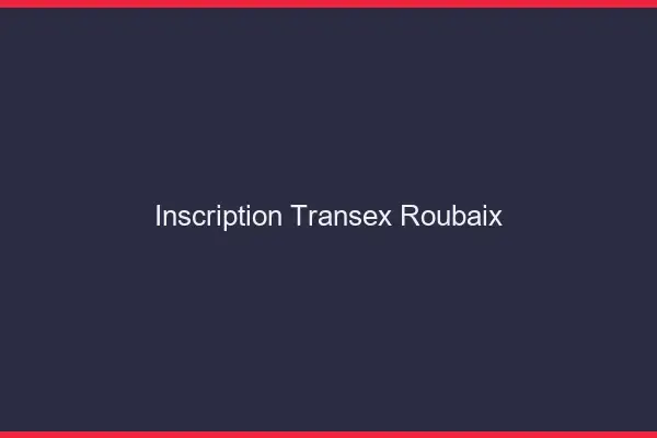 Inscription Transex Roubaix