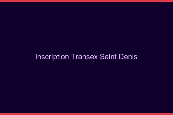 Inscription Transex Saint-Denis