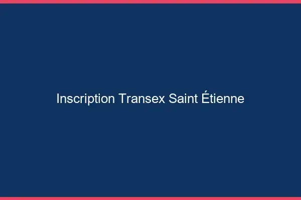 Inscription Transex Saint-Étienne