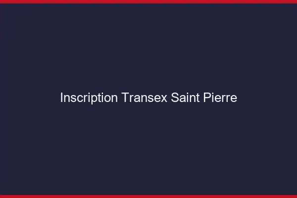 Inscription Transex Saint-Pierre