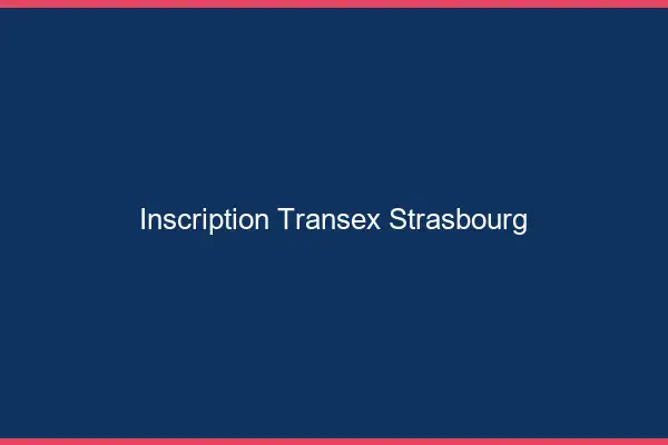 Inscription Transex Strasbourg