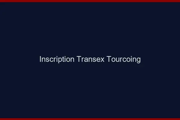 Inscription Transex Tourcoing