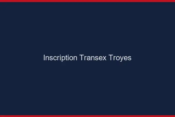 Inscription Transex Troyes