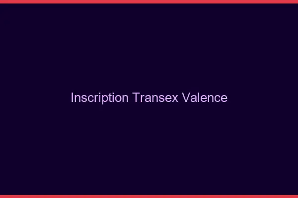 Inscription Transex Valence