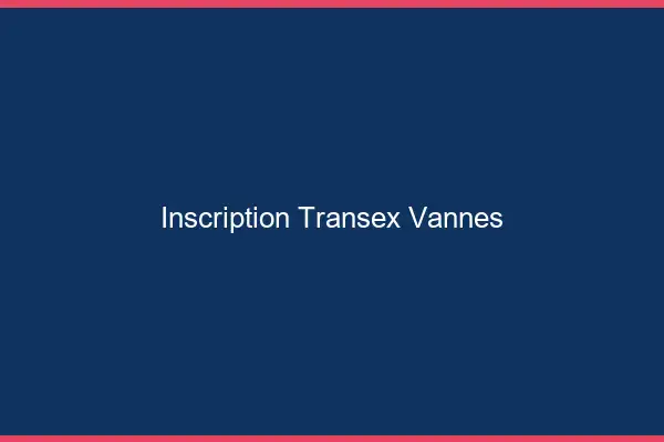 Inscription Transex Vannes