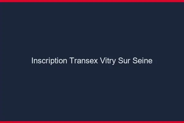 Inscription Transex Vitry-sur-Seine
