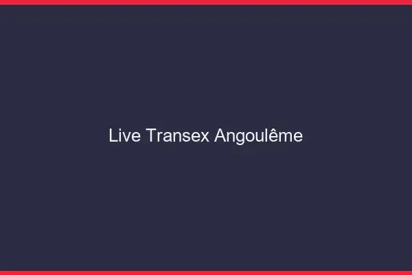 Live Transex Angoulême