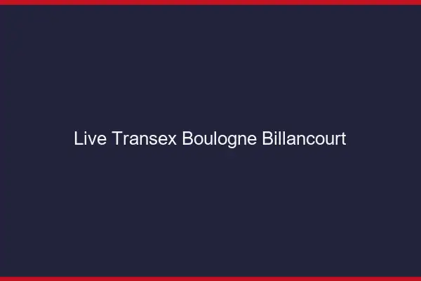 Live Transex Boulogne-Billancourt