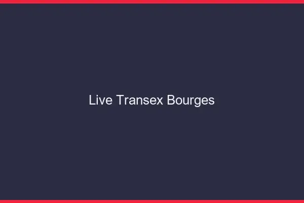 Live Transex Bourges